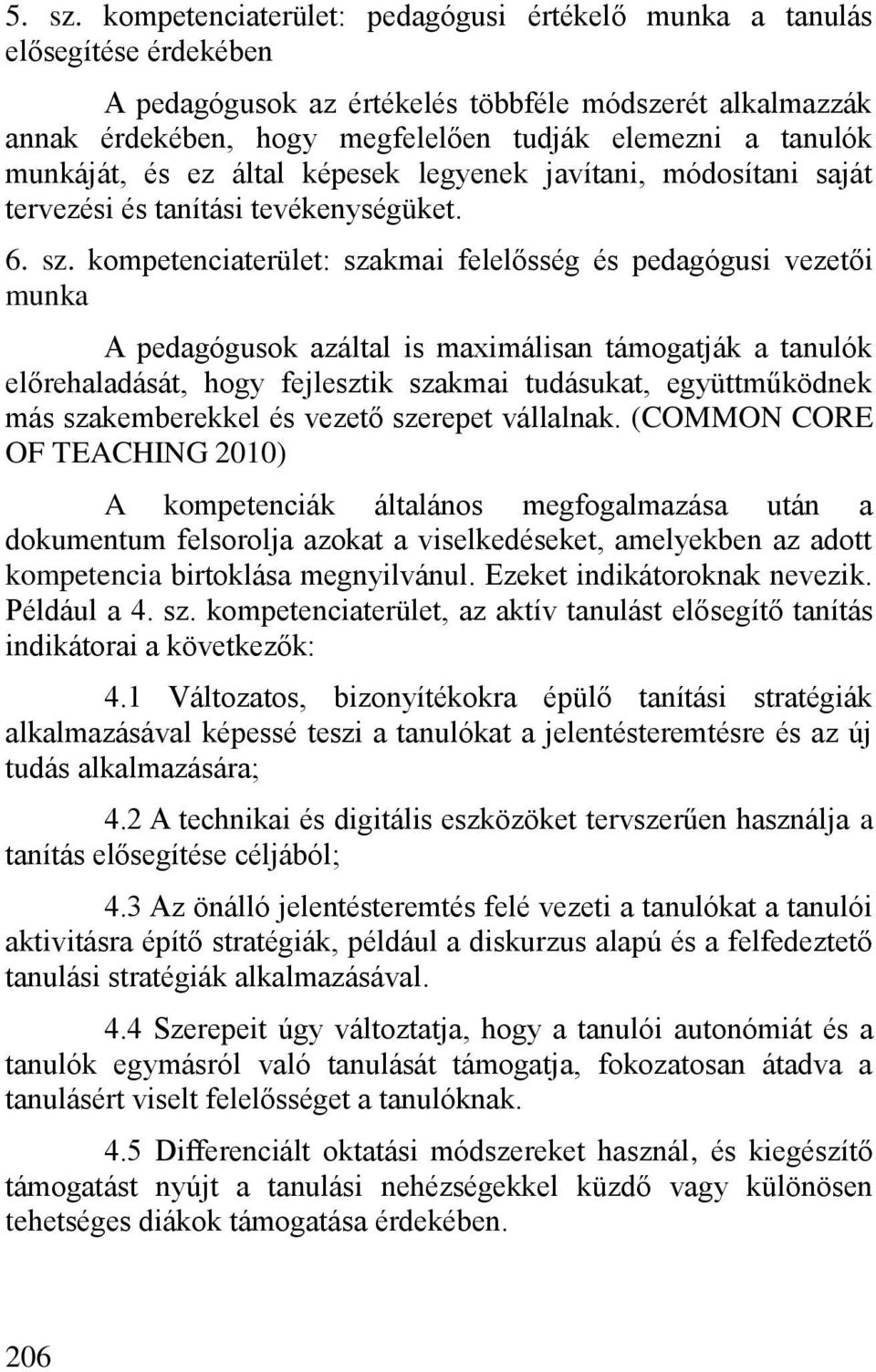 munkáját, és ez által képesek legyenek javítani, módosítani saját tervezési és tanítási tevékenységüket. 6. sz.
