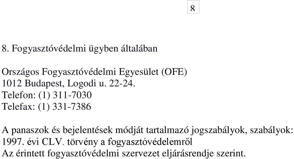 Telefon: (1) 311-7030 Telefax: (1) 331-7386 A panaszok és bejelentések módját