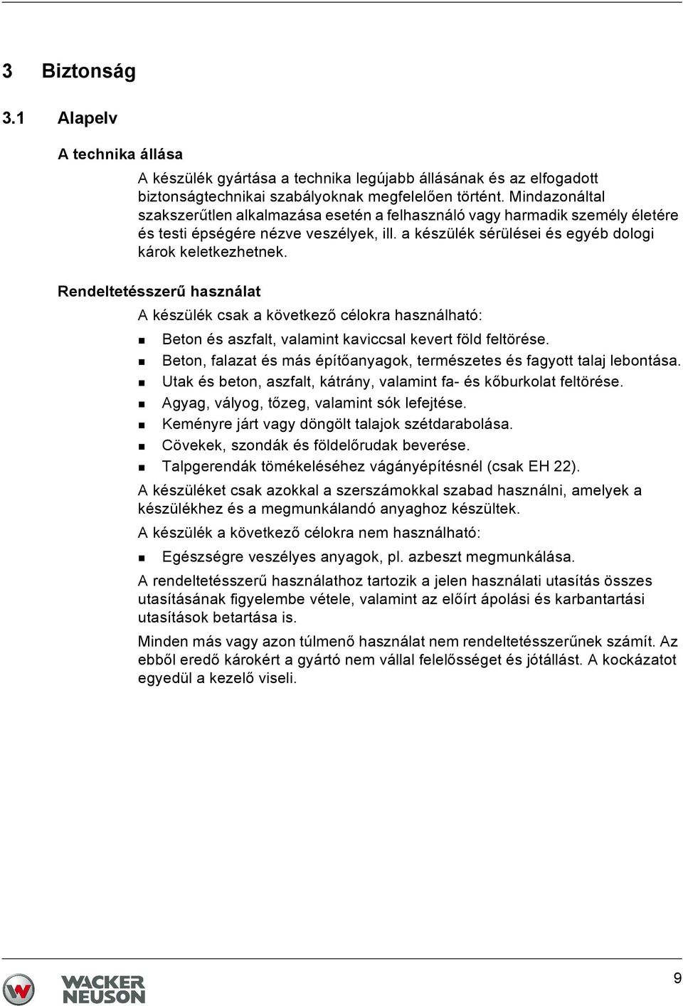 Rendeltetésszerű használat A készülék csak a következő célokra használható: Beton és aszfalt, valamint kaviccsal kevert föld feltörése.