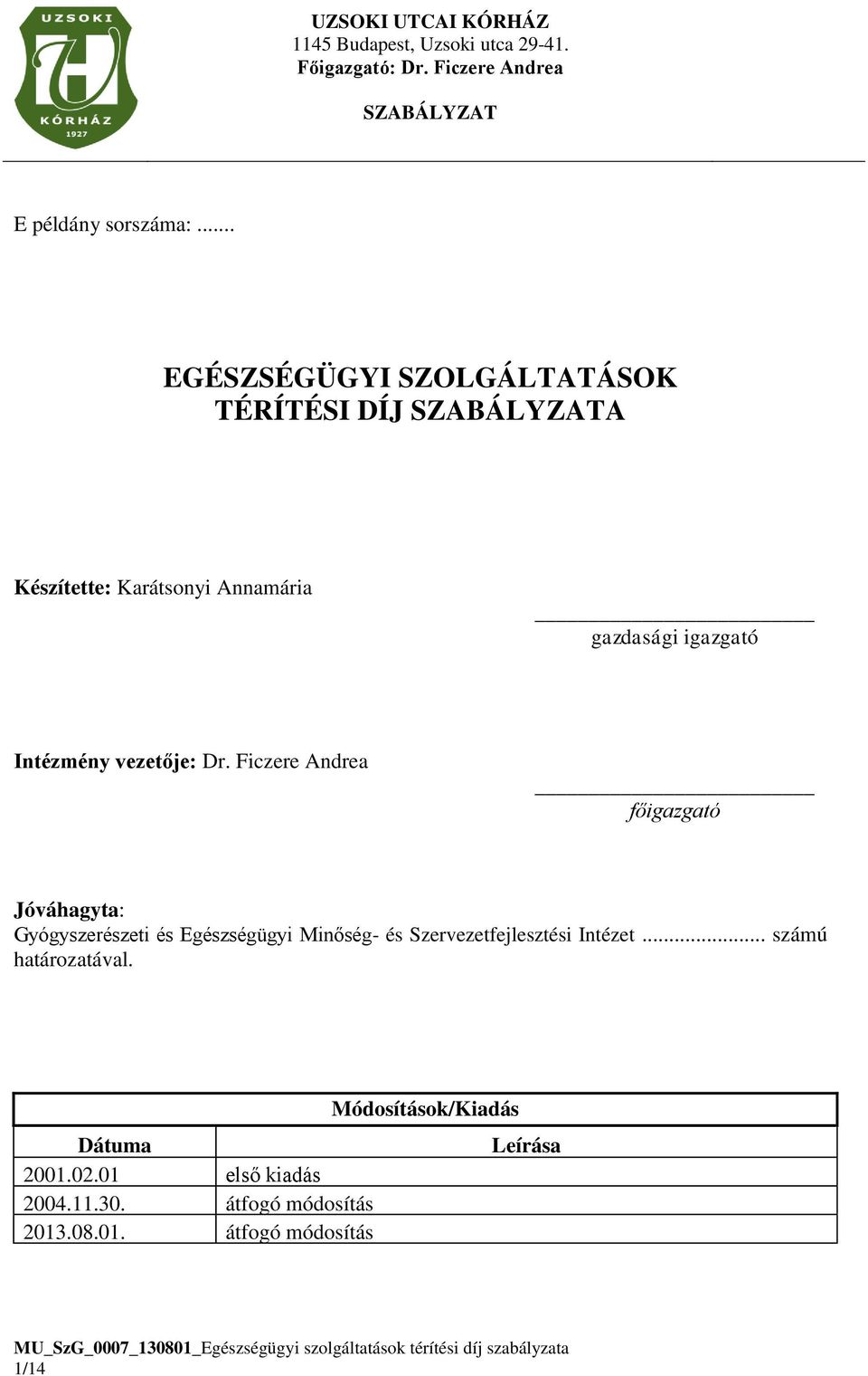 vezetője: Dr. Ficzere Andrea főigazgató Jóváhagyta: Gyógyszerészeti és Egészségügyi Minőség- és Szervezetfejlesztési Intézet.