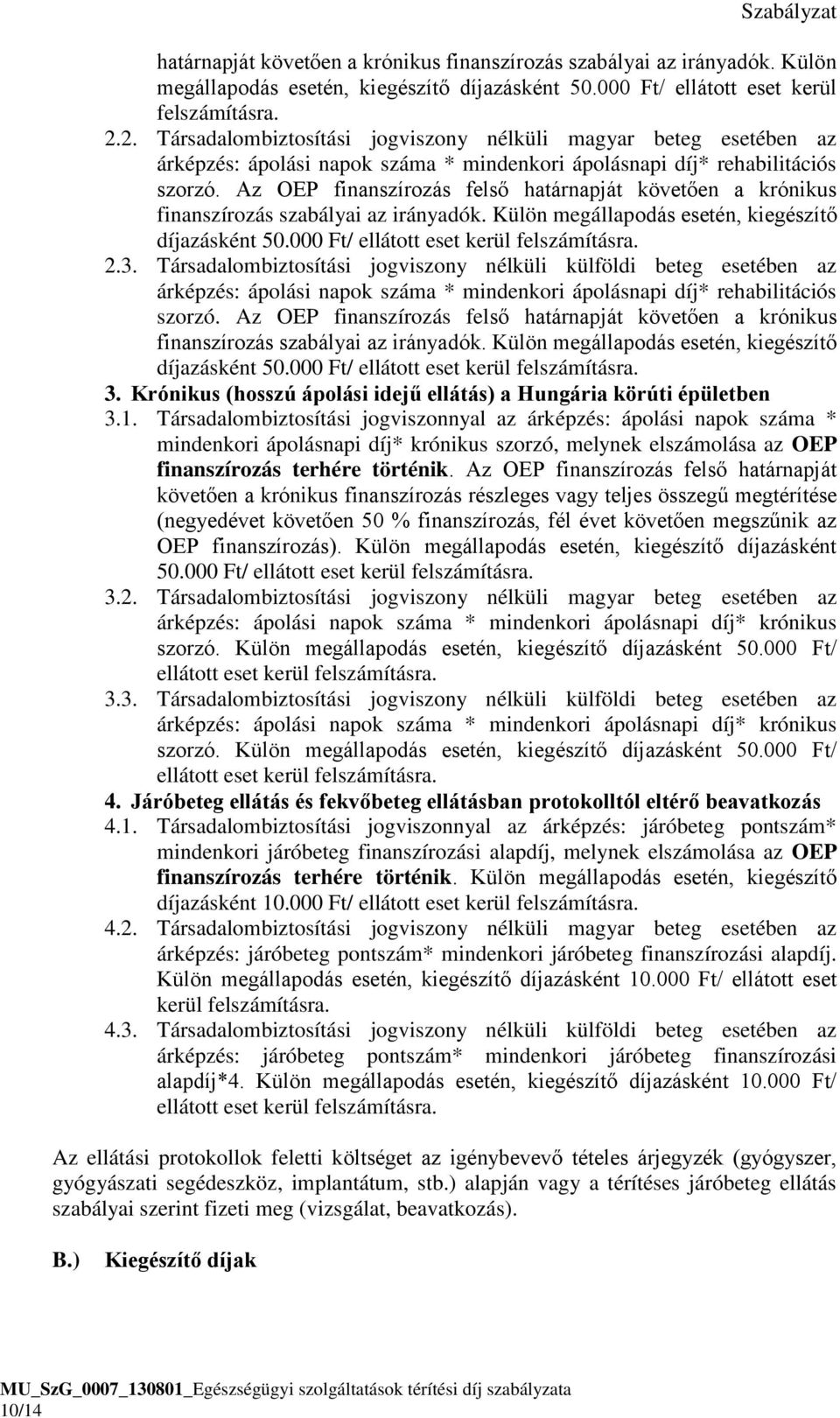 nélküli külföldi beteg esetében az árképzés: ápolási napok száma * mindenkori ápolásnapi díj* rehabilitációs szorzó.