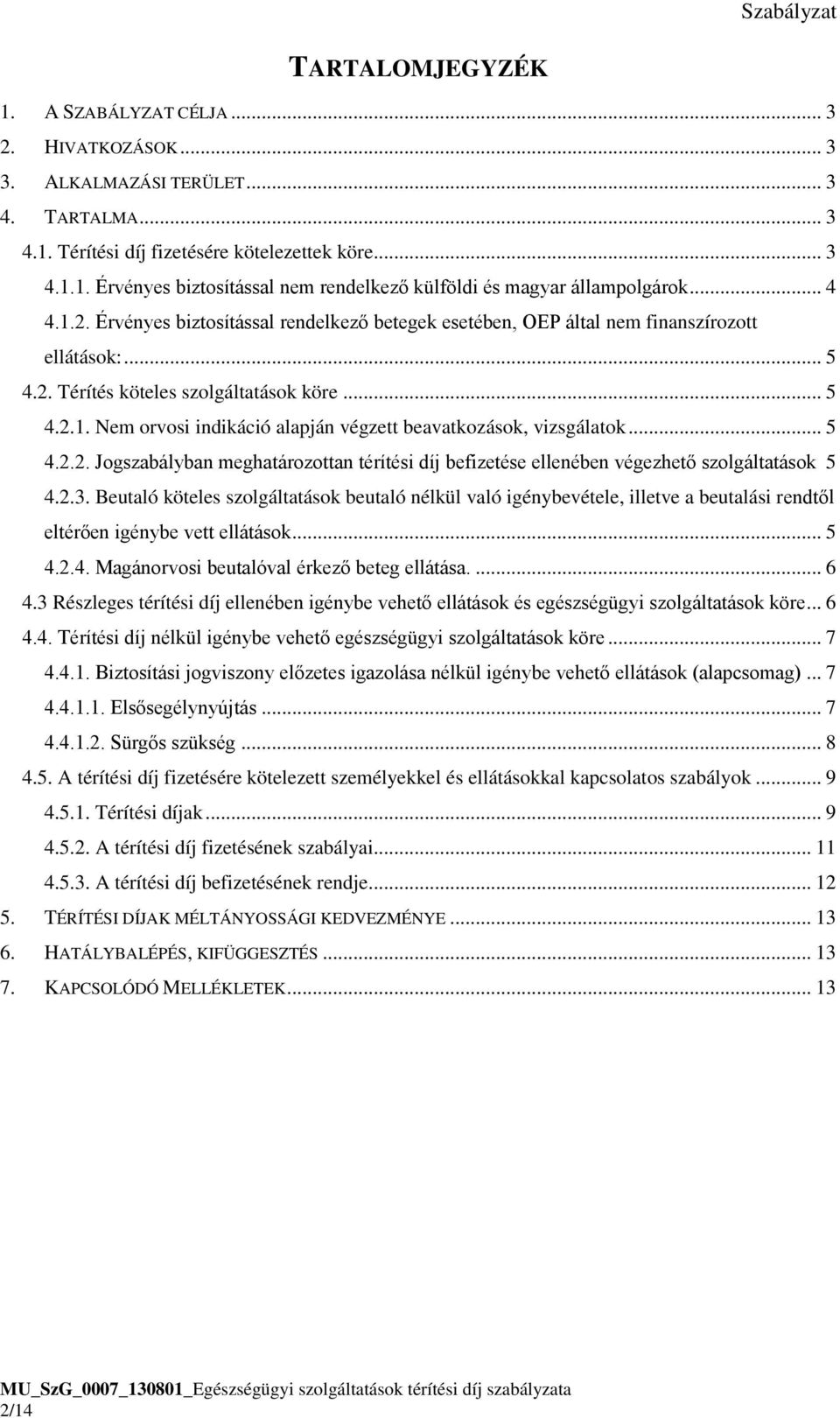 .. 5 4.2.2. Jogszabályban meghatározottan térítési díj befizetése ellenében végezhető szolgáltatások 5 4.2.3.