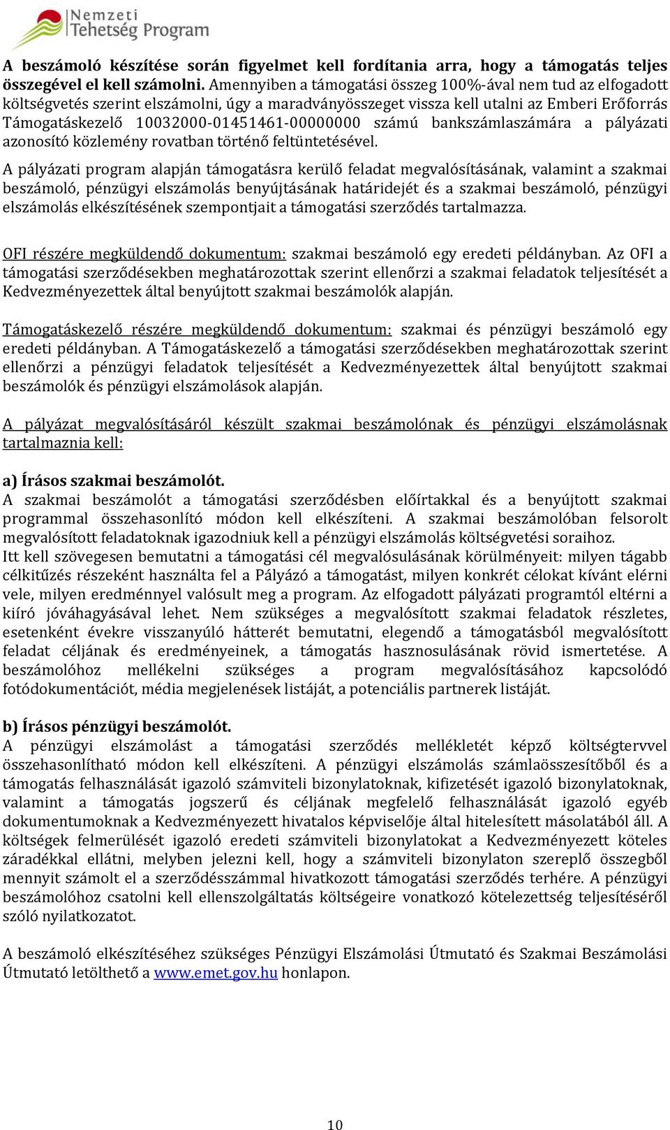 10032000-01451461-00000000 számú bankszámlaszámára a pályázati azonosító közlemény rovatban történő feltüntetésével.