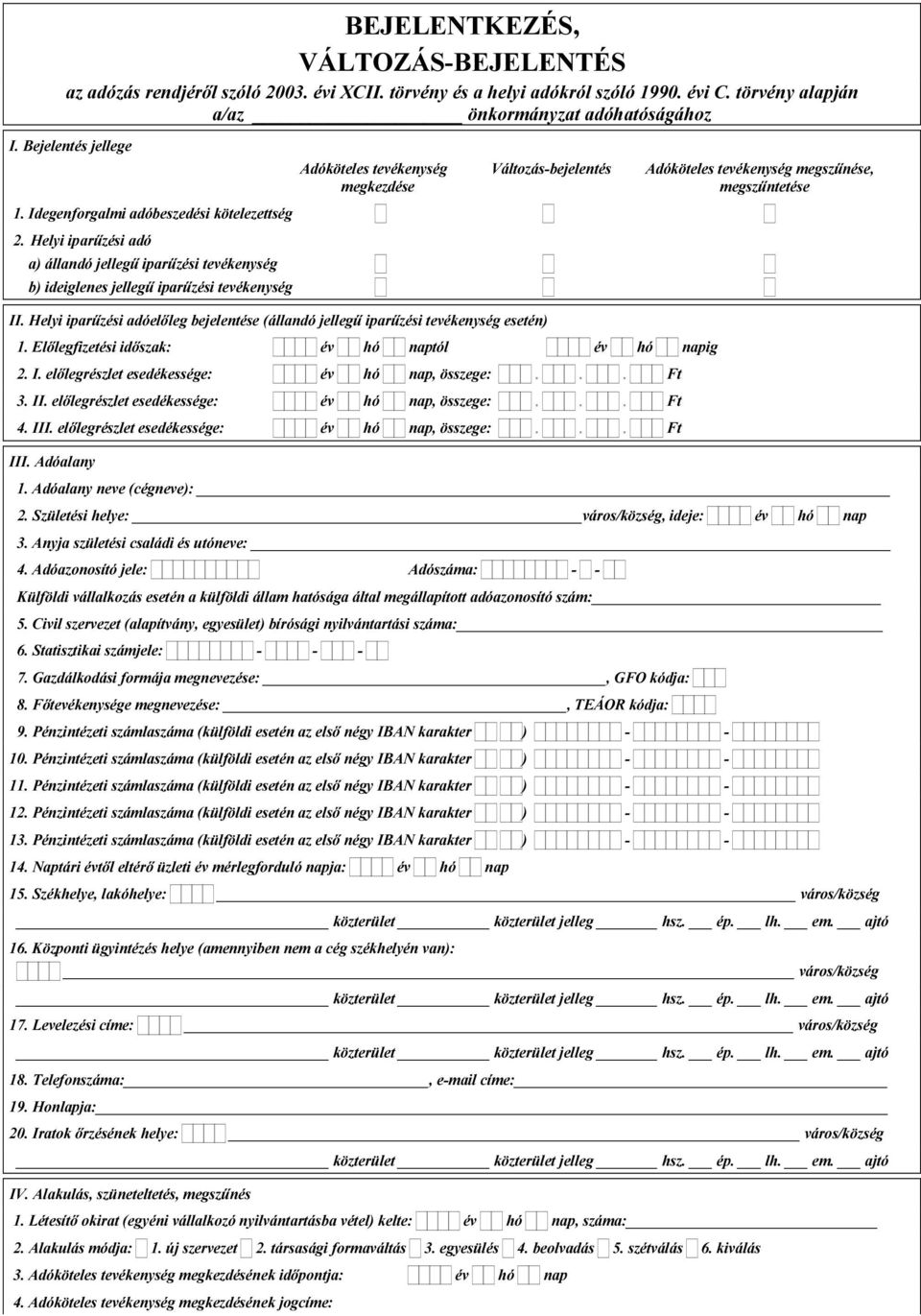 Helyi iparűzési adó a) állandó jellegű iparűzési tevékenység b) ideiglenes jellegű iparűzési tevékenység Adóköteles tevékenység Változás-bejelentés Adóköteles tevékenység megszűnése, megkezdése