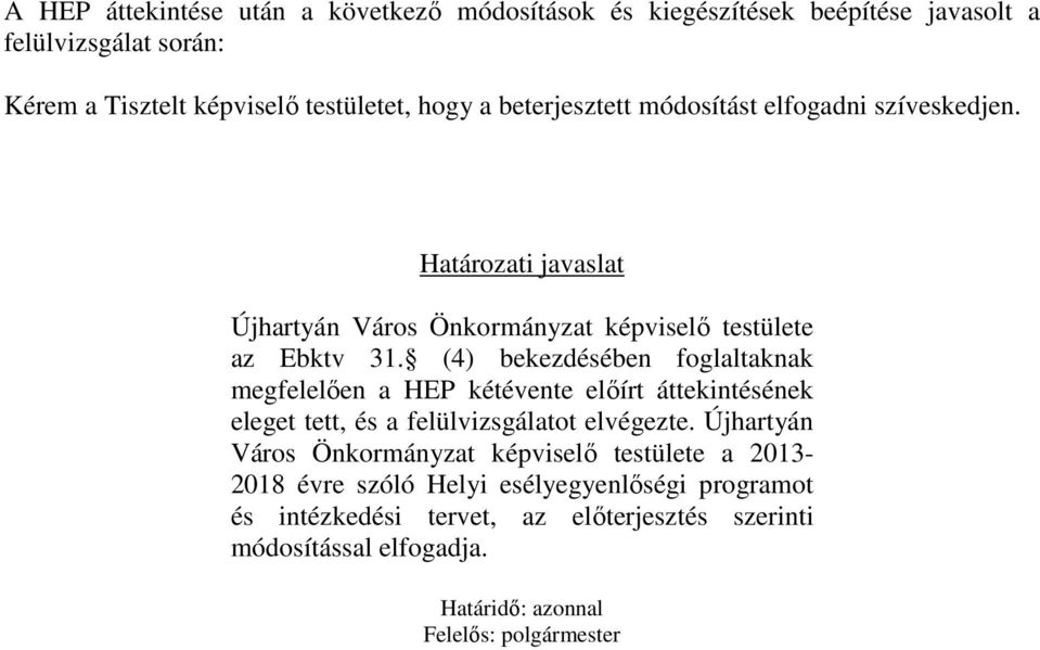 (4) bekezdésében foglaltaknak megfelelően a HEP kétévente előírt áttekintésének eleget tett, és a felülvizsgálatot elvégezte.