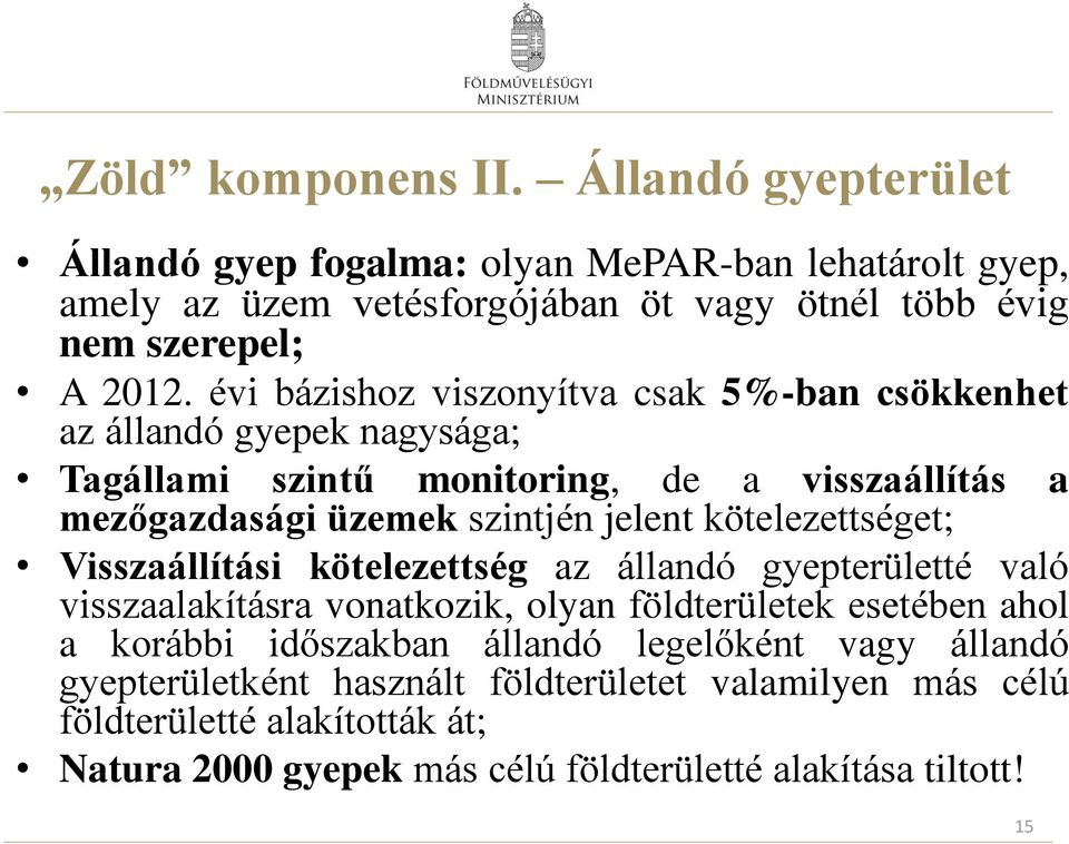 kötelezettséget; Visszaállítási kötelezettség az állandó gyepterületté való visszaalakításra vonatkozik, olyan földterületek esetében ahol a korábbi időszakban állandó