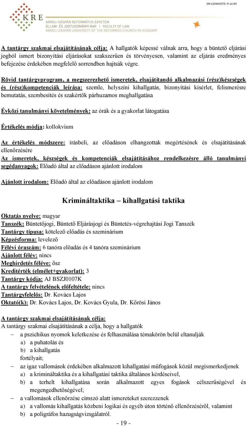 Rövid tantárgyprogram, a megszerezhető ismeretek, elsajátítandó alkalmazási (rész)készségek és (rész)kompetenciák leírása: szemle, helyszíni kihallgatás, bizonyítási kísérlet, felismerésre bemutatás,