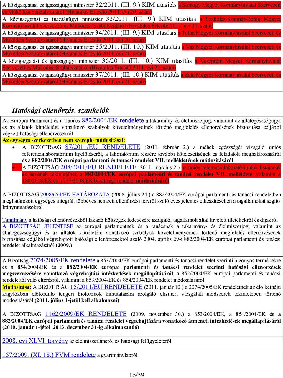 szám) A közigazgatási és igazságügyi miniszter 34/2011. (III. 9.) KIM utasítás a Tolna Megyei Kormányhivatal Szervezeti és Mûködési Szabályzatáról (Hivatalos Értesítő 2011. évi 20.