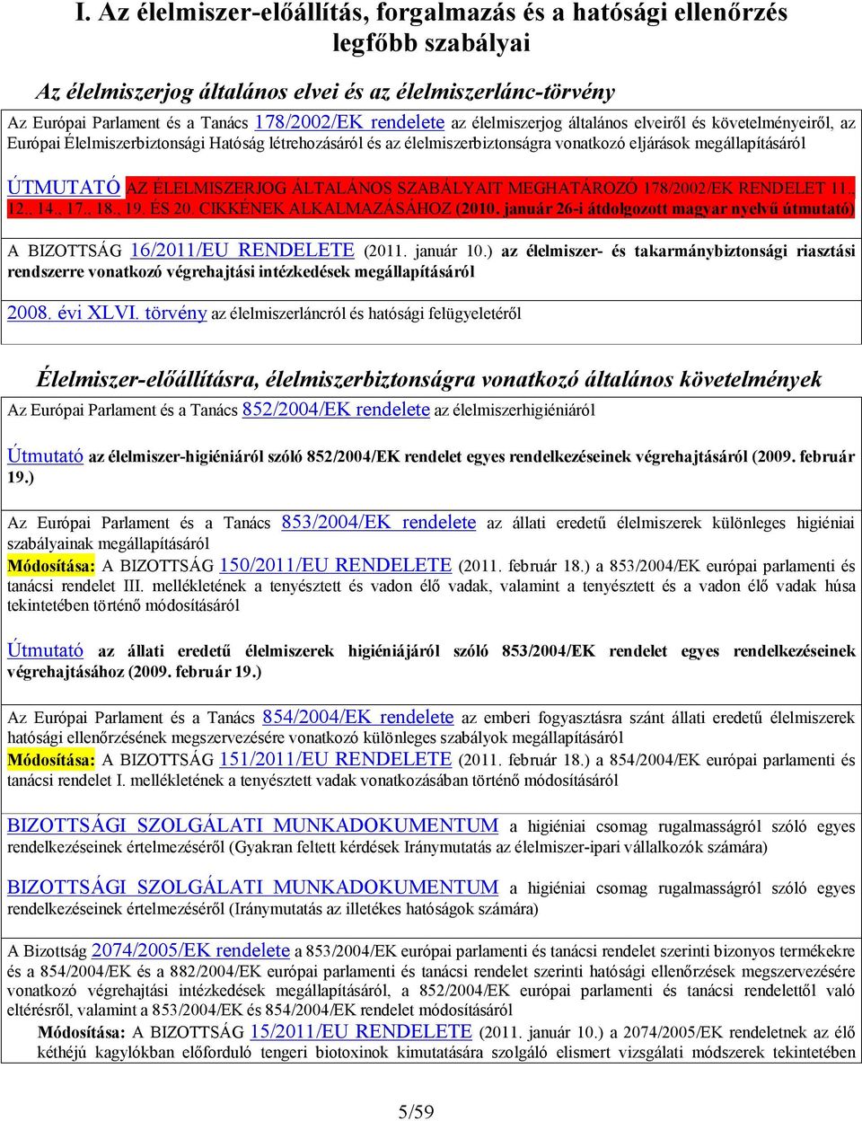 ÉLELMISZERJOG ÁLTALÁNOS SZABÁLYAIT MEGHATÁROZÓ 178/2002/EK RENDELET 11., 12., 14., 17., 18., 19. ÉS 20. CIKKÉNEK ALKALMAZÁSÁHOZ (2010.