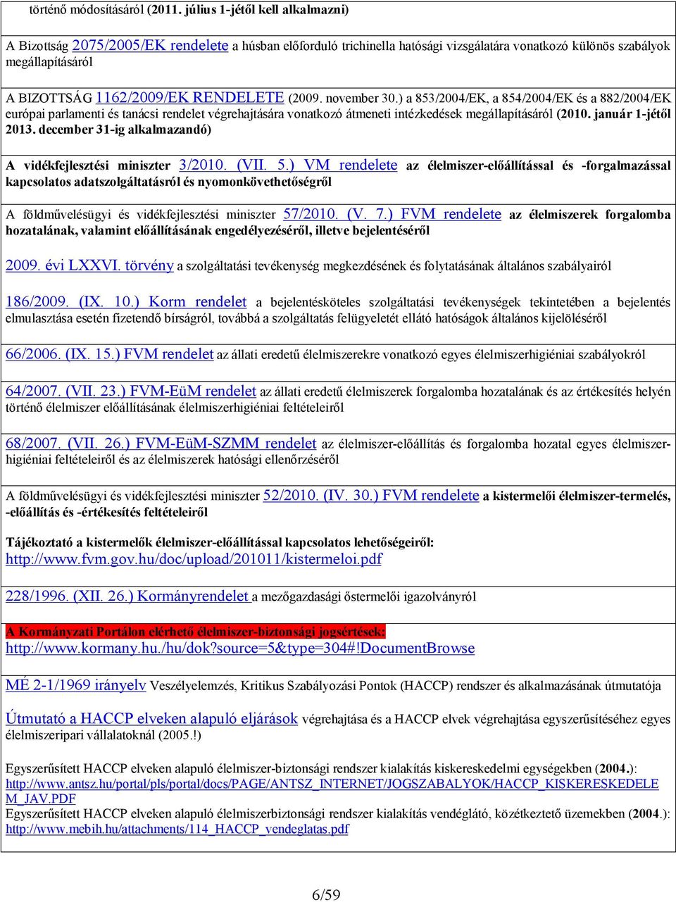 RENDELETE (2009. november 30.) a 853/2004/EK, a 854/2004/EK és a 882/2004/EK európai parlamenti és tanácsi rendelet végrehajtására vonatkozó átmeneti intézkedések megállapításáról (2010.