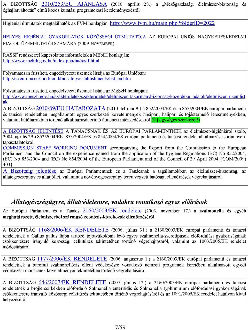 folderid=2022 HELYES HIGIÉNIAI GYAKORLATOK KÖZÖSSÉGI ÚTMUTATÓJA AZ EURÓPAI UNIÓS NAGYKERESKEDELMI PIACOK ÜZEMELTETŐI SZÁMÁRA (2009.