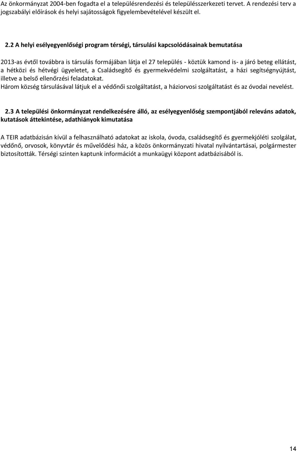 2 A helyi esélyegyenlőségi program térségi, társulási kapcsolódásainak bemutatása 2013-as évtől továbbra is társulás formájában látja el 27 település - köztük kamond is- a járó beteg ellátást, a