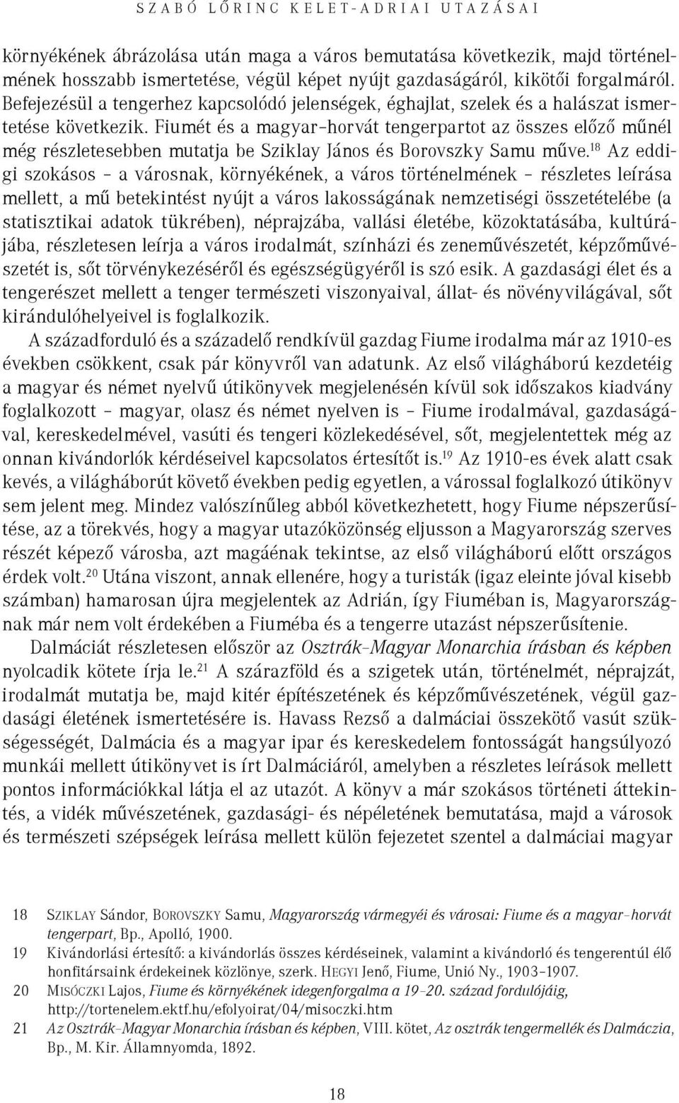 Fiumét és a magyar horvát tengerpartot az összes előző műnél még részletesebben mutatja be Sziklay János és Borovszky Samu műve.