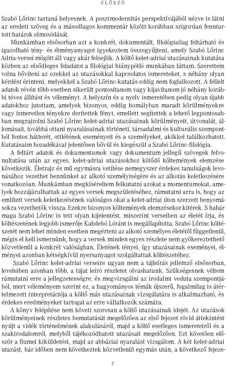 A költő kelet-adriai utazásainak kutatása közben az elsődleges feladatot a filológiai hiánypótló munkában láttam.