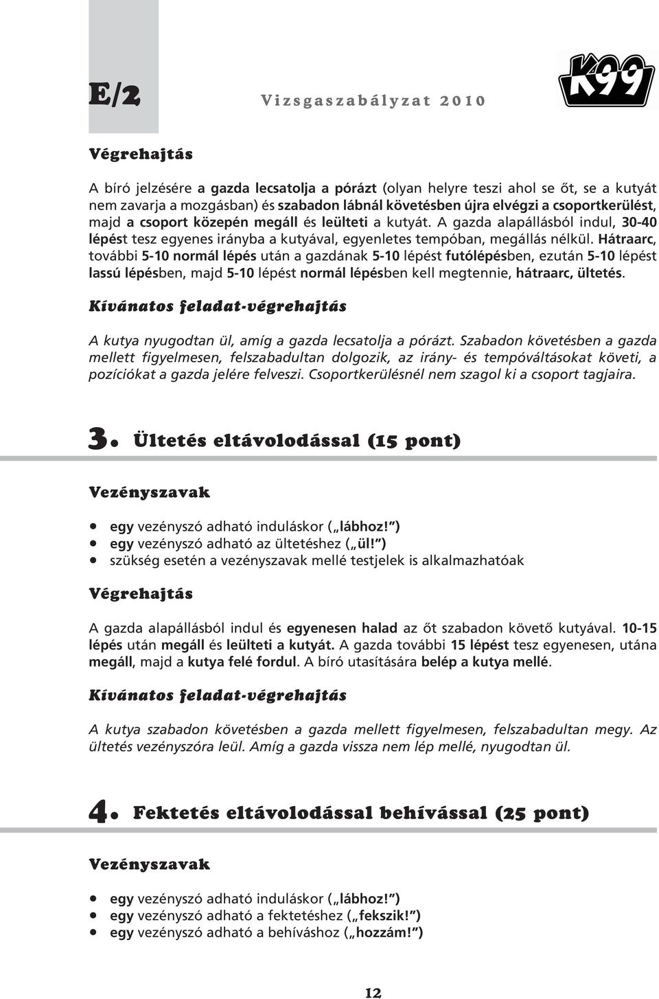 Vizsgaszabályzat. Jelen vizsgarendszer kidolgozásában közremûködtek: K3  Kinológia Egyesület. K99 Egyesület - PDF Ingyenes letöltés