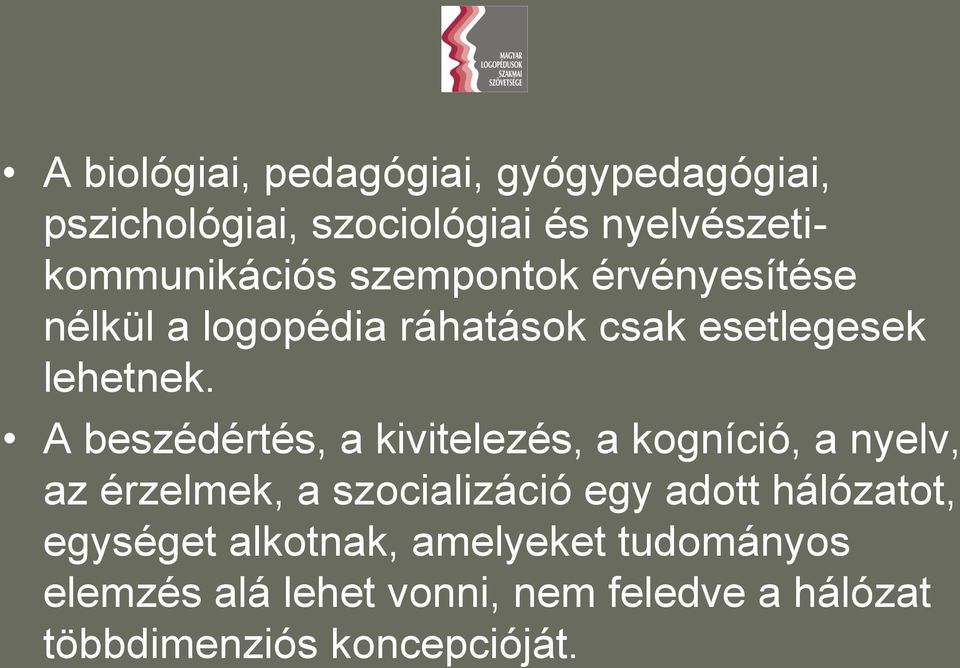 A beszédértés, a kivitelezés, a kogníció, a nyelv, az érzelmek, a szocializáció egy adott