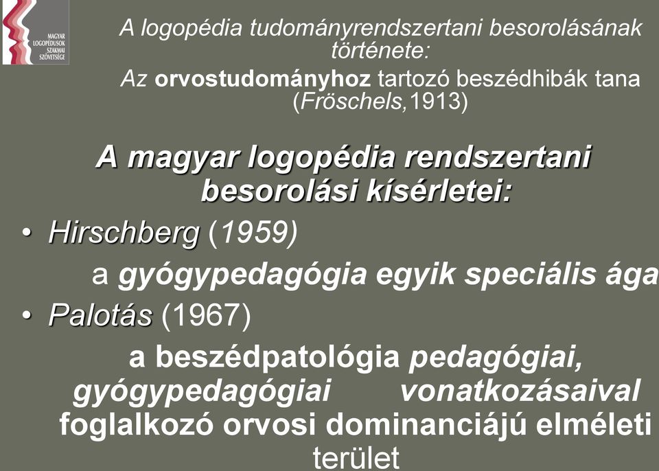 Hirschberg (1959) a gyógypedagógia egyik speciális ága Palotás (1967) a beszédpatológia