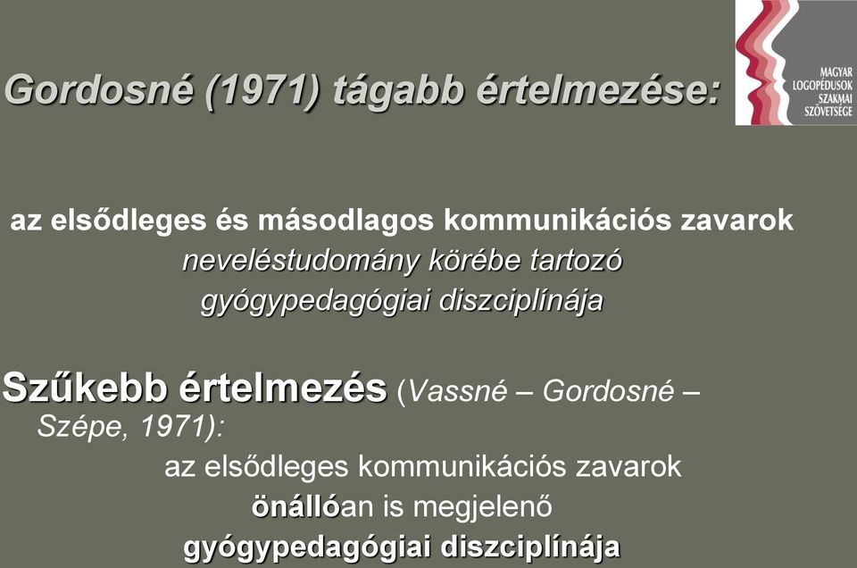 diszciplínája Szűkebb értelmezés (Vassné Gordosné Szépe, 1971): az