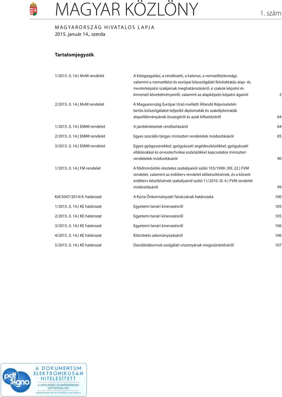 ) MvM rendelet A közigazgatási, a rendészeti, a katonai, a nemzetbiztonsági, valamint a nemzetközi és európai közszolgálati felsőoktatás alap- és mesterképzési szakjainak meghatározásáról, e szakok