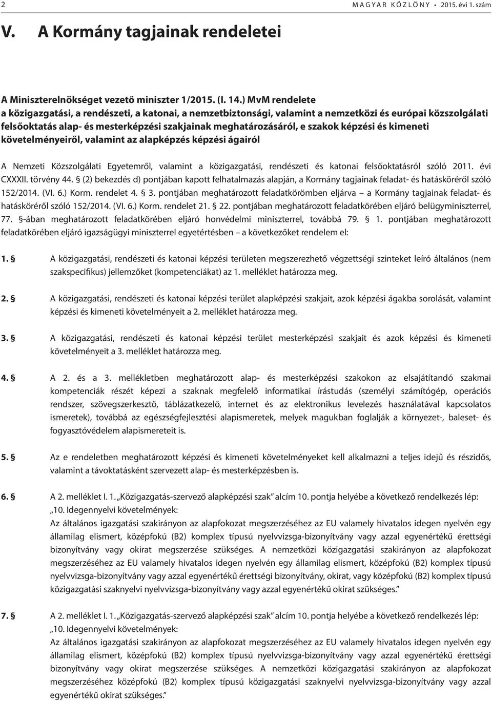 képzési és kimeneti követelményeiről, valamint az alapképzés képzési ágairól A Nemzeti Közszolgálati Egyetemről, valamint a közigazgatási, rendészeti és katonai felsőoktatásról szóló 2011. évi CXXXII.