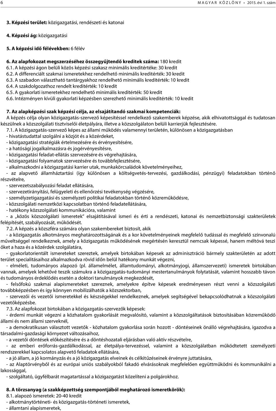 A differenciált szakmai ismeretekhez rendelhető minimális kreditérték: 30 kredit 6.3. A szabadon választható tantárgyakhoz rendelhető minimális kreditérték: 10 kredit 6.4.