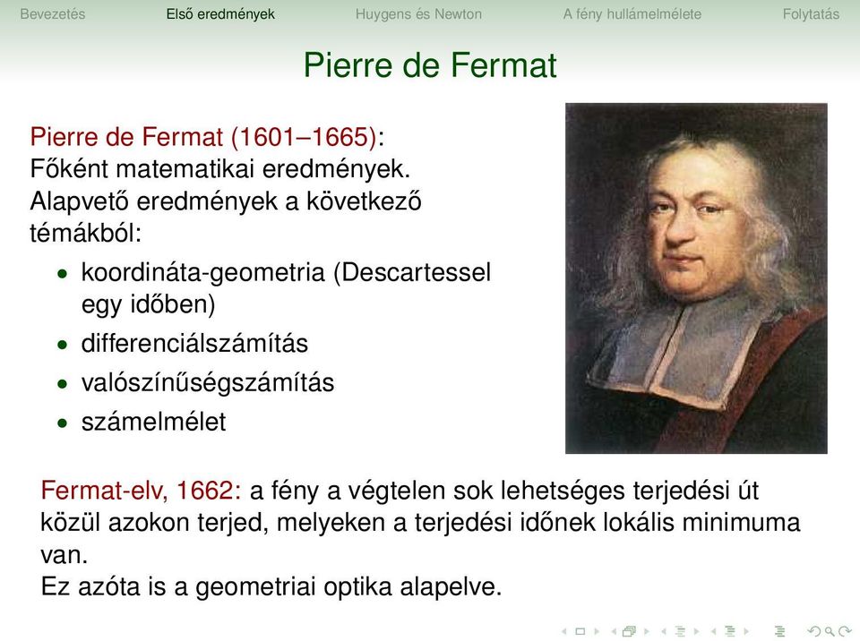 időben) differenciálszámítás valószínűségszámítás számelmélet Fermat-elv, 1662: a fény a végtelen