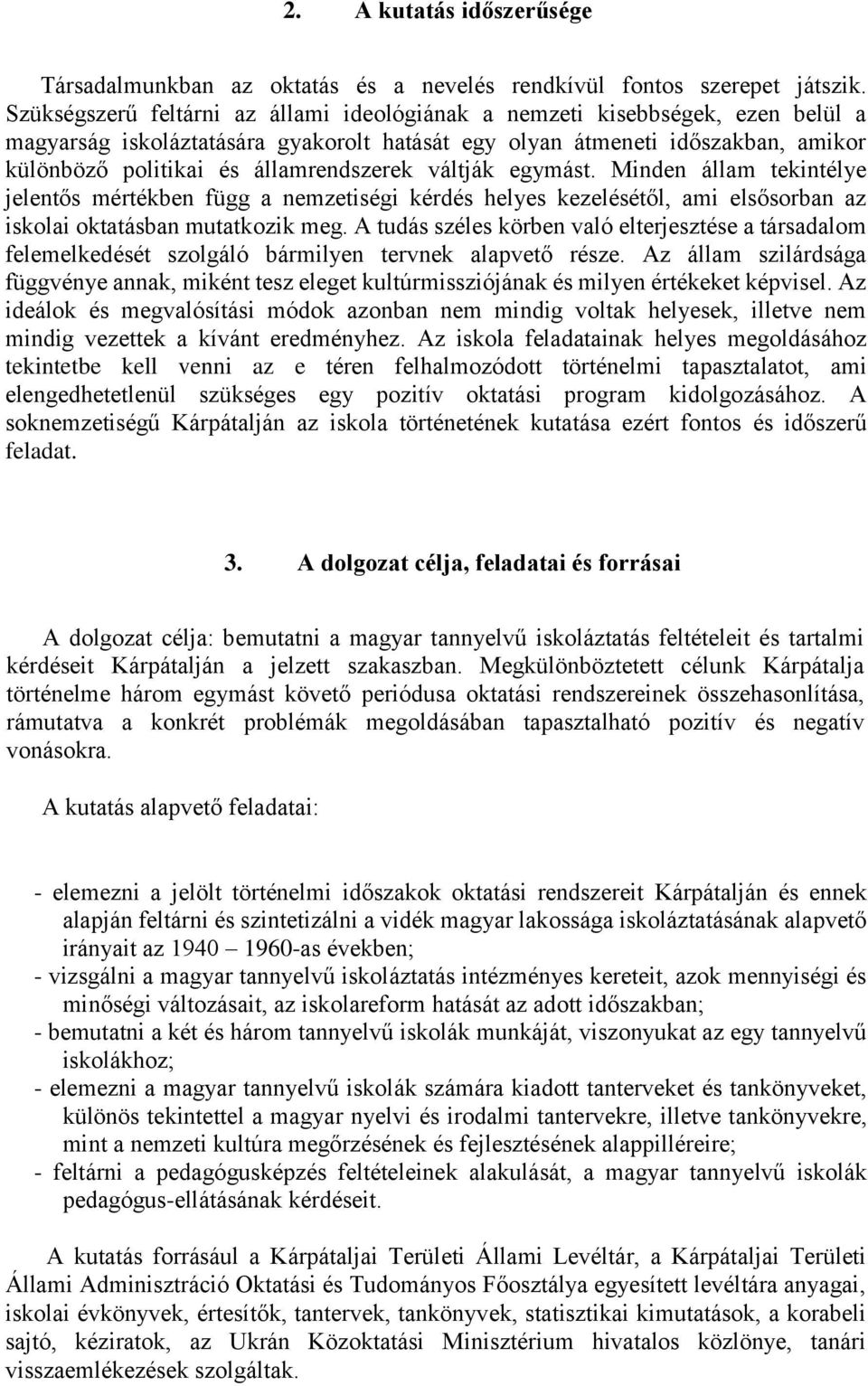 államrendszerek váltják egymást. Minden állam tekintélye jelentős mértékben függ a nemzetiségi kérdés helyes kezelésétől, ami elsősorban az iskolai oktatásban mutatkozik meg.