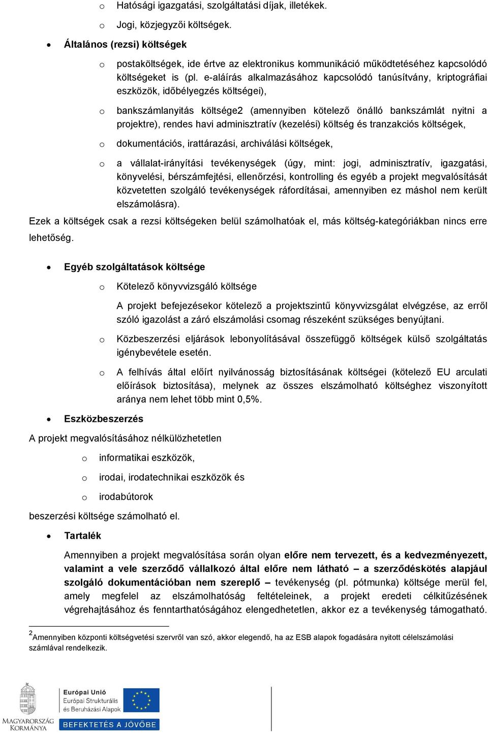 e-aláírás alkalmazásáhz kapcslódó tanúsítvány, kriptgráfiai eszközök, időbélyegzés költségei), bankszámlanyitás költsége2 (amennyiben kötelező önálló bankszámlát nyitni a prjektre), rendes havi