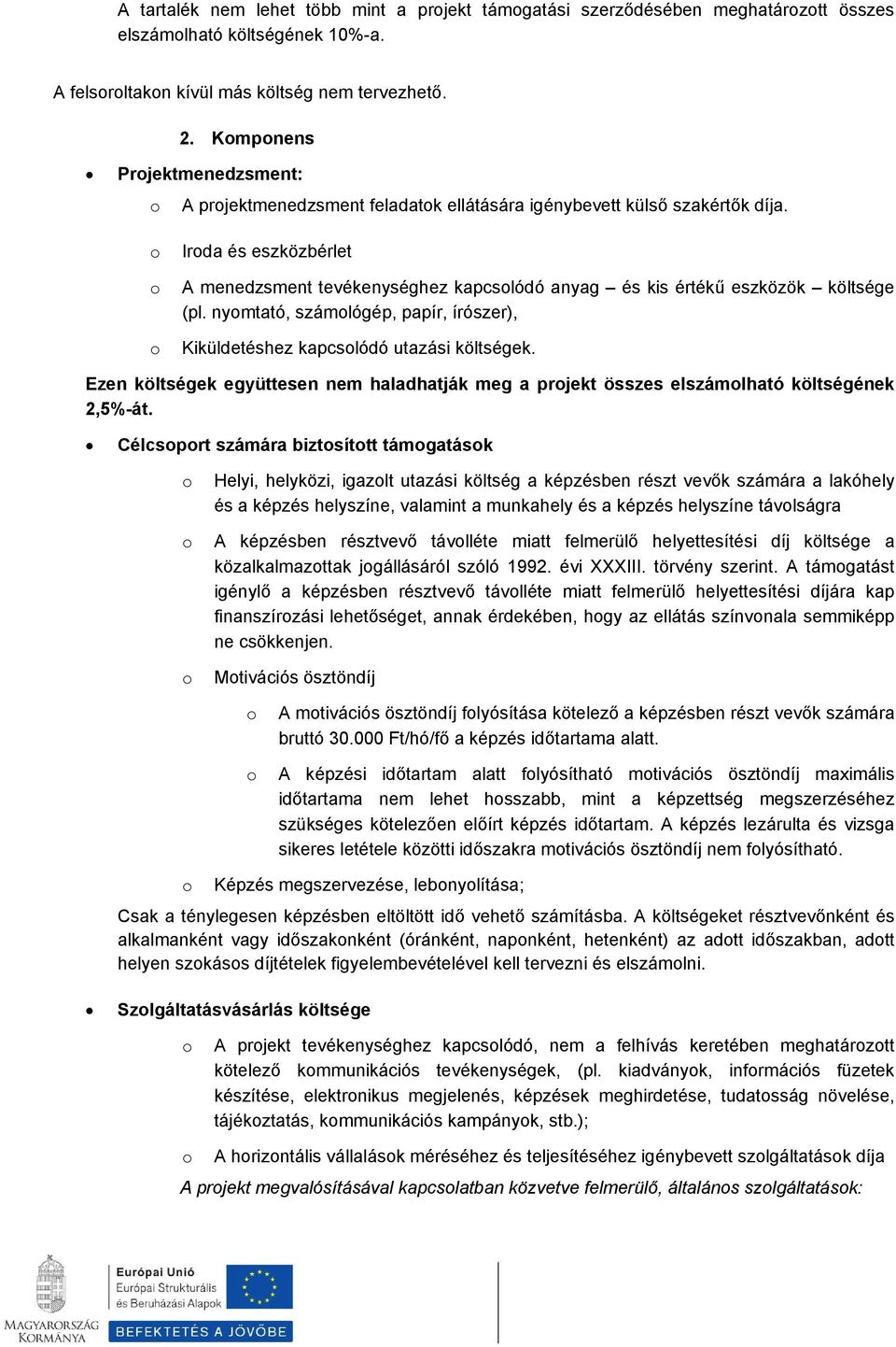 Irda és eszközbérlet A menedzsment tevékenységhez kapcslódó anyag és kis értékű eszközök költsége (pl. nymtató, számlógép, papír, írószer), Kiküldetéshez kapcslódó utazási költségek.