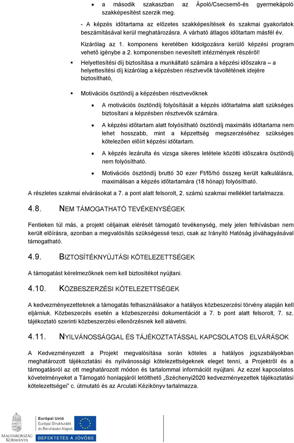 Helyettesítési díj biztsítása a munkáltató számára a képzési időszakra a helyettesítési díj kizárólag a képzésben résztvevők távllétének idejére biztsítható, Mtivációs ösztöndíj a képzésben