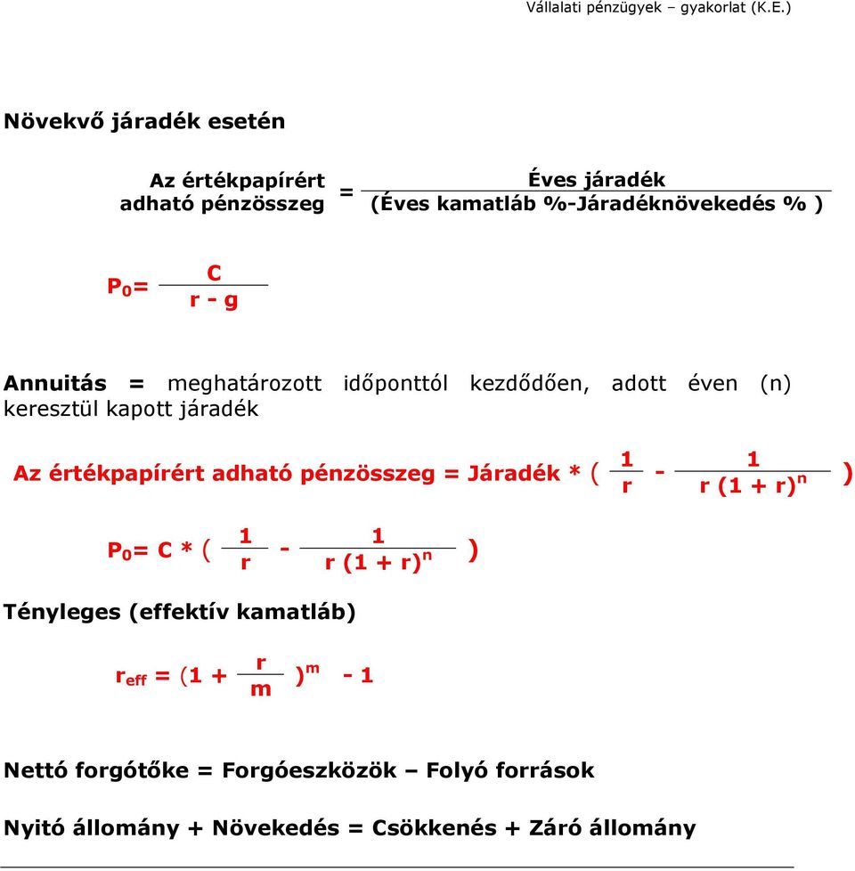 adható pénzösszeg = Járadék * ( r - r (1 + r) n ) P 0 = C * ( 1 1 - r r (1 + r) n ) Tényleges (effektív kamatláb) r