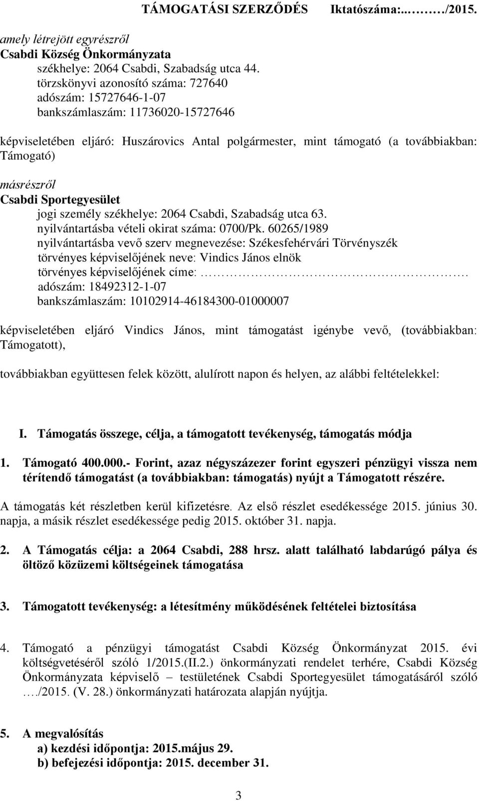 Csabdi Sportegyesület jogi személy székhelye: 2064 Csabdi, Szabadság utca 63. nyilvántartásba vételi okirat száma: 0700/Pk.