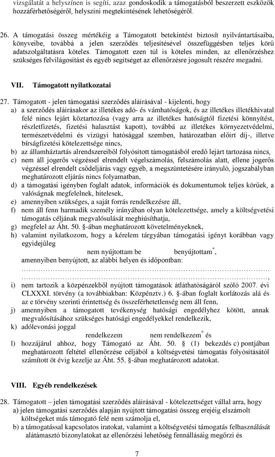 Támogatott ezen túl is köteles minden, az ellenőrzéshez szükséges felvilágosítást és egyéb segítséget az ellenőrzésre jogosult részére megadni. VII. Támogatott nyilatkozatai 27.