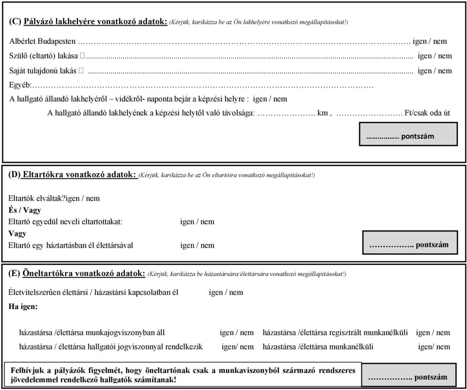 Ft/csak oda út (D) Eltartókra vonatkozó adatok: (Kérjük, karikázza be az Ön eltartóira vonatkozó megállapításokat!) Eltartók elváltak?