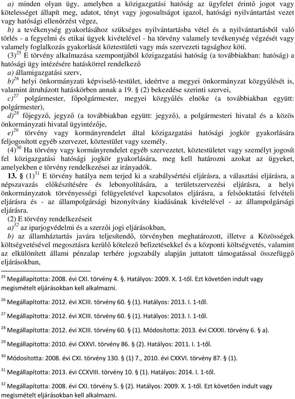 vagy valamely foglalkozás gyakorlását köztestületi vagy más szervezeti tagsághoz köti.