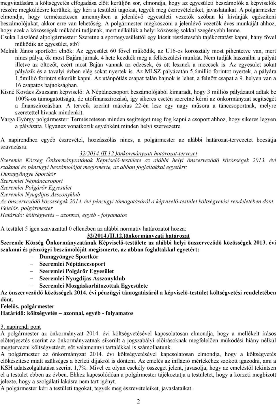 A polgármester megköszöni a jelenlévő vezetők éves munkáját ahhoz, hogy ezek a közösségek működni tudjanak, mert nélkülük a helyi közösség sokkal szegényebb lenne.