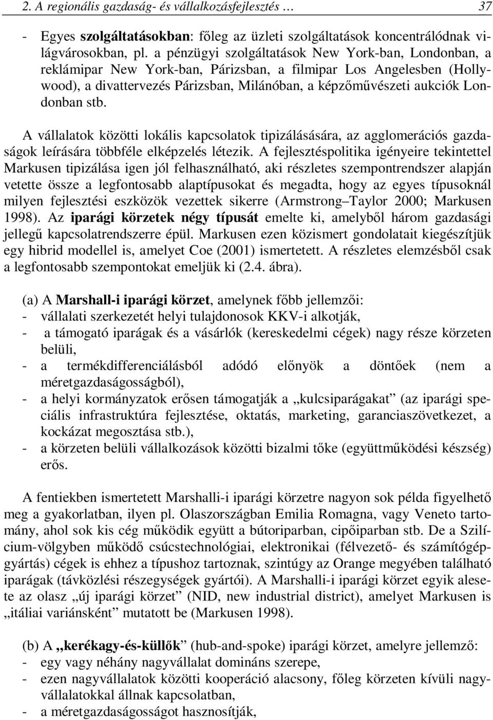 Londonban stb. A vállalatok közötti lokális kapcsolatok tipizálásására, az agglomerációs gazdaságok leírására többféle elképzelés létezik.