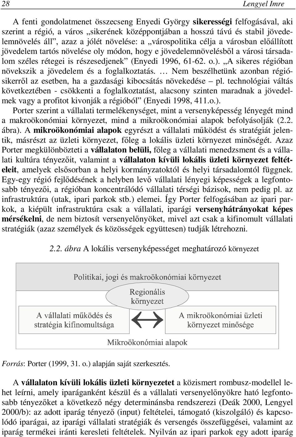 A sikeres régióban növekszik a jövedelem és a foglalkoztatás. Nem beszélhetünk azonban régiósikerről az esetben, ha a gazdasági kibocsátás növekedése pl.