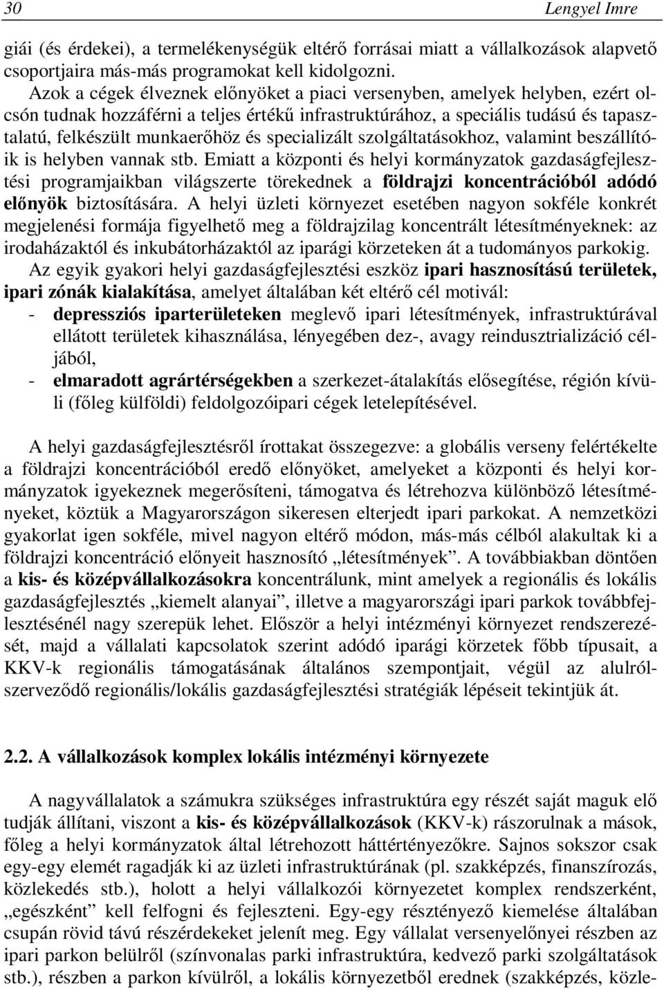 specializált szolgáltatásokhoz, valamint beszállítóik is helyben vannak stb.
