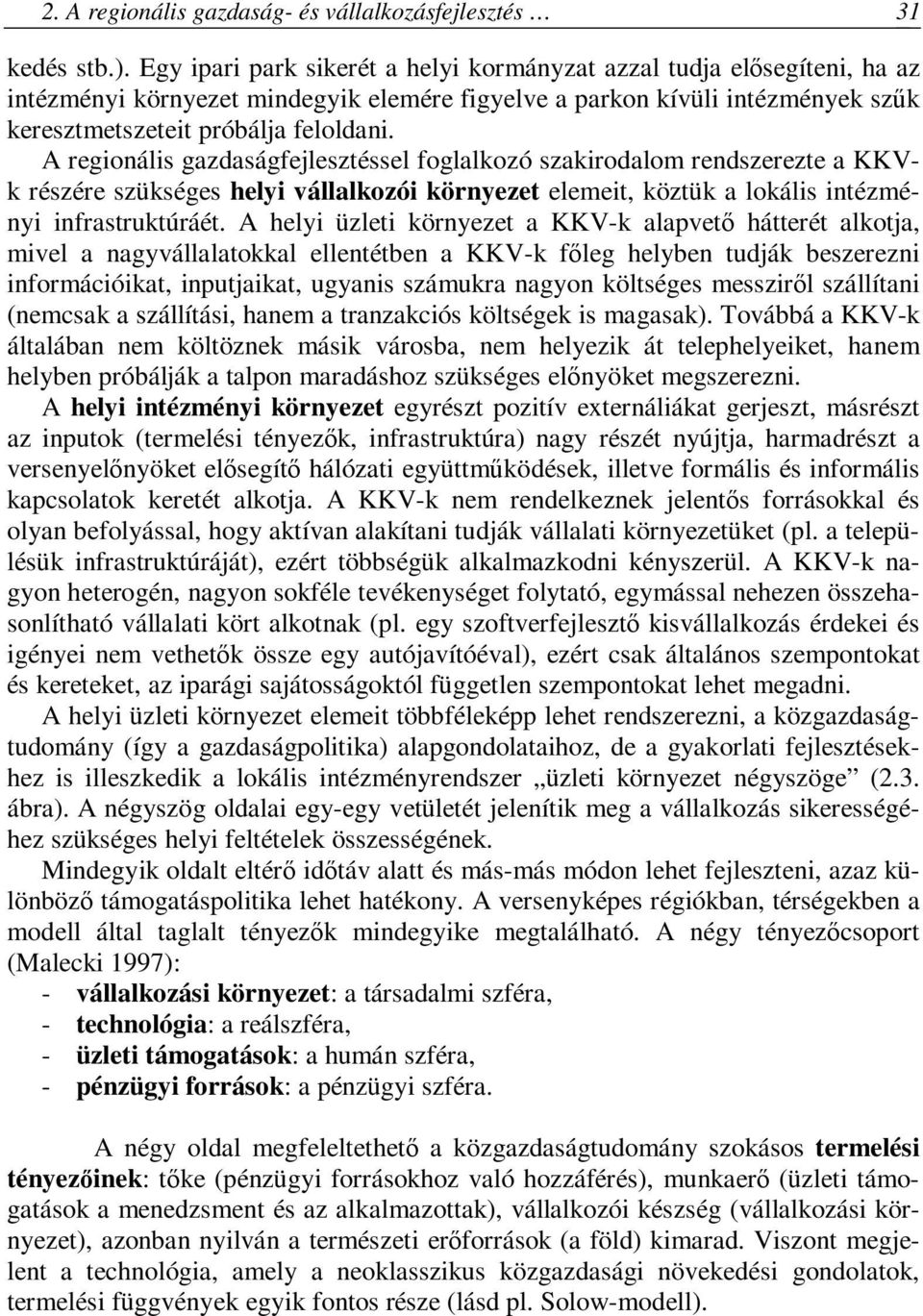 A regionális gazdaságfejlesztéssel foglalkozó szakirodalom rendszerezte a KKVk részére szükséges helyi vállalkozói környezet elemeit, köztük a lokális intézményi infrastruktúráét.