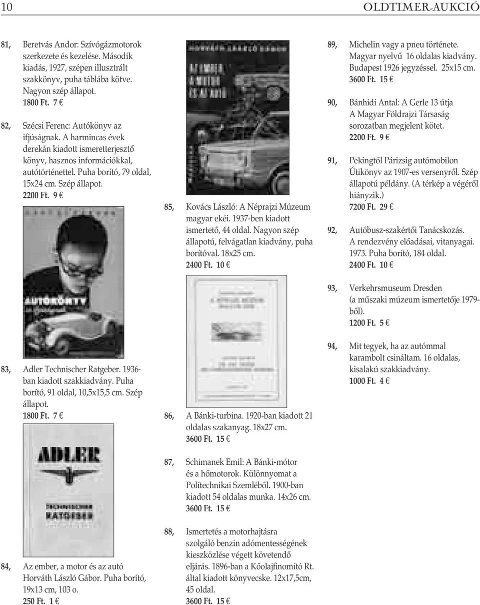 9 83, Adler Technischer Ratgeber. 1936- ban kiadott szakkiadvány. Puha borító, 91 oldal, 10,5x15,5 cm. Szép állapot. 84, Az ember, a motor és az autó Horváth László Gábor.