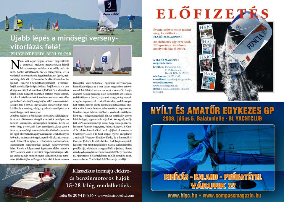 Széles tömegbázisa lett a yardstick versenyzésnek, fogalmazhatunk úgy is, másodvirágzását éli.