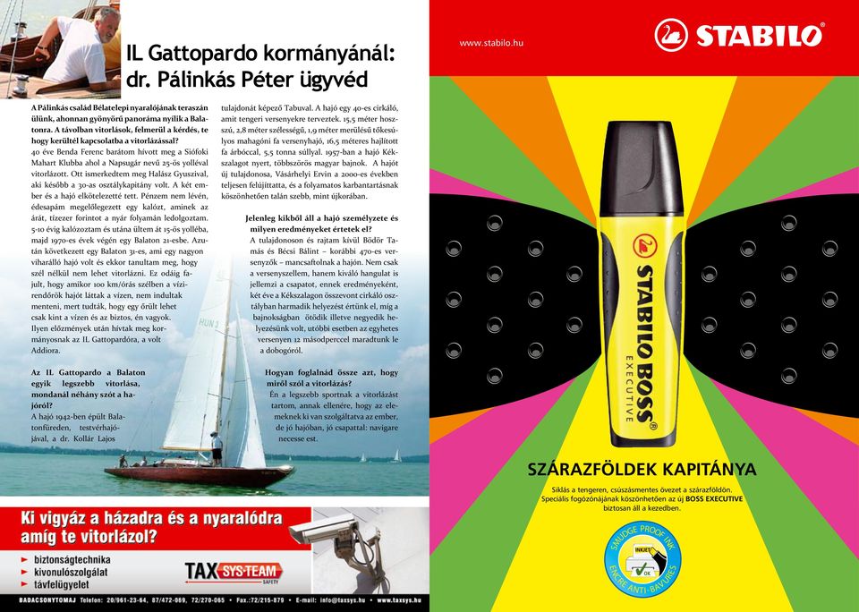Ott ismerkedtem meg Halász Gyuszival, aki később a 30-as osztálykapitány volt. A két ember és a hajó elkötelezetté tett.