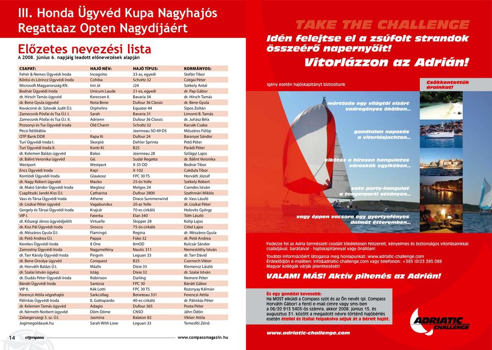 Péter Microsoft Magyarország Kft. Imi Jé J24 Székely Antal Bodnár Ügyvédi Iroda Unicum Laude 21-es, egyedi dr. Pap Gábor dr. Hirsch Tamás ügyvéd Kerecsen II. Bavaria 34 dr. Hirsch Tamás dr.