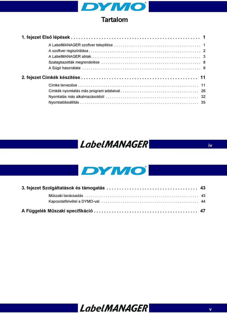 ....................................................... 9 2. fejezet Címkék készítése.............................................. 11 Címke tervezése......................................................... 11 Címkék nyomtatás más program adataival.