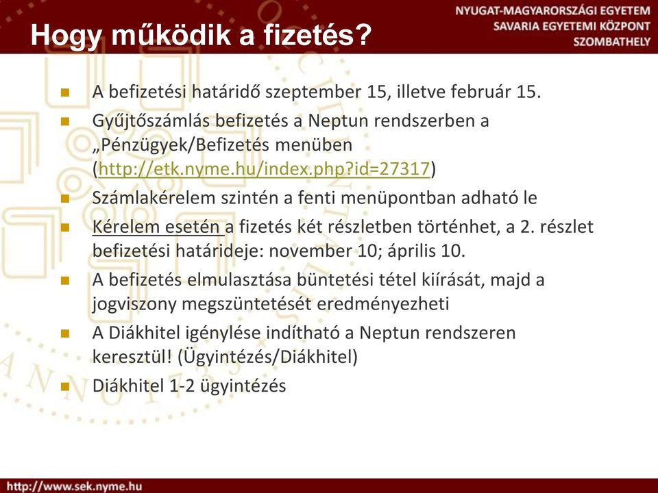 id=27317) Számlakérelem szintén a fenti menüpontban adható le Kérelem esetén a fizetés két részletben történhet, a 2.