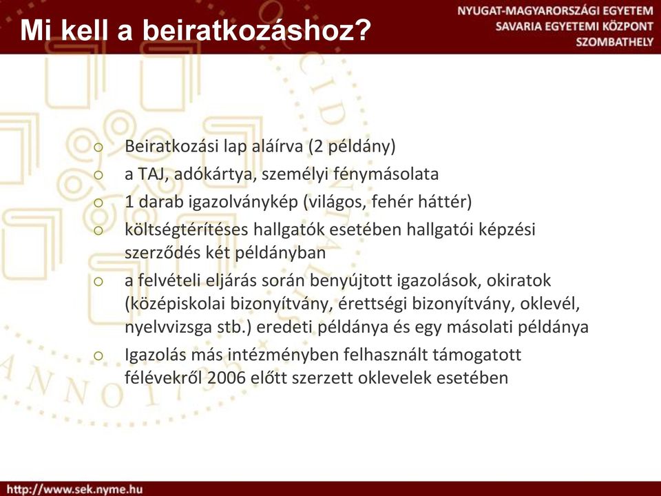 költségtérítéses hallgatók esetében hallgatói képzési szerződés két példányban a felvételi eljárás során benyújtott