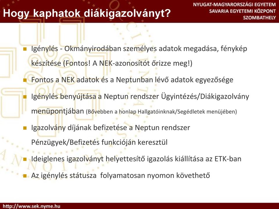 ) Fontos a NEK adatok és a Neptunban lévő adatok egyezősége Igénylés benyújtása a Neptun rendszer Ügyintézés/Diákigazolvány