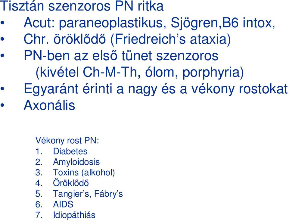 porphyria) Egyaránt érinti a nagy és a vékony rostokat Axonális Vékony rost PN: 1.