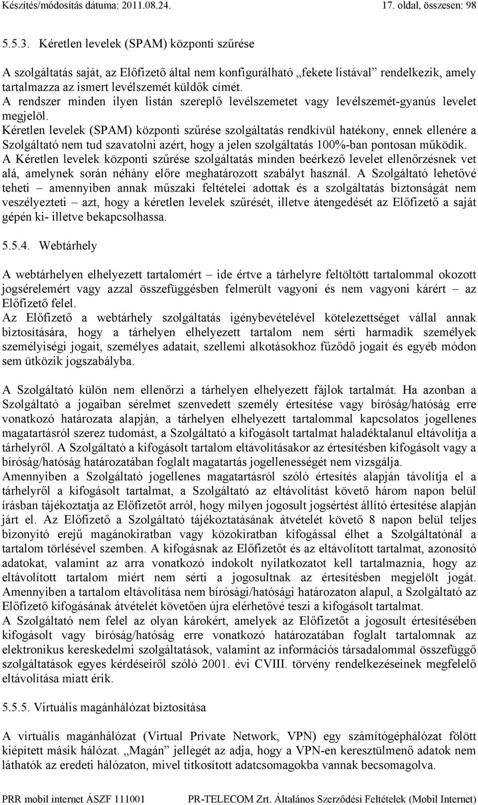 A rendszer minden ilyen listán szereplő levélszemetet vagy levélszemét-gyanús levelet megjelöl.